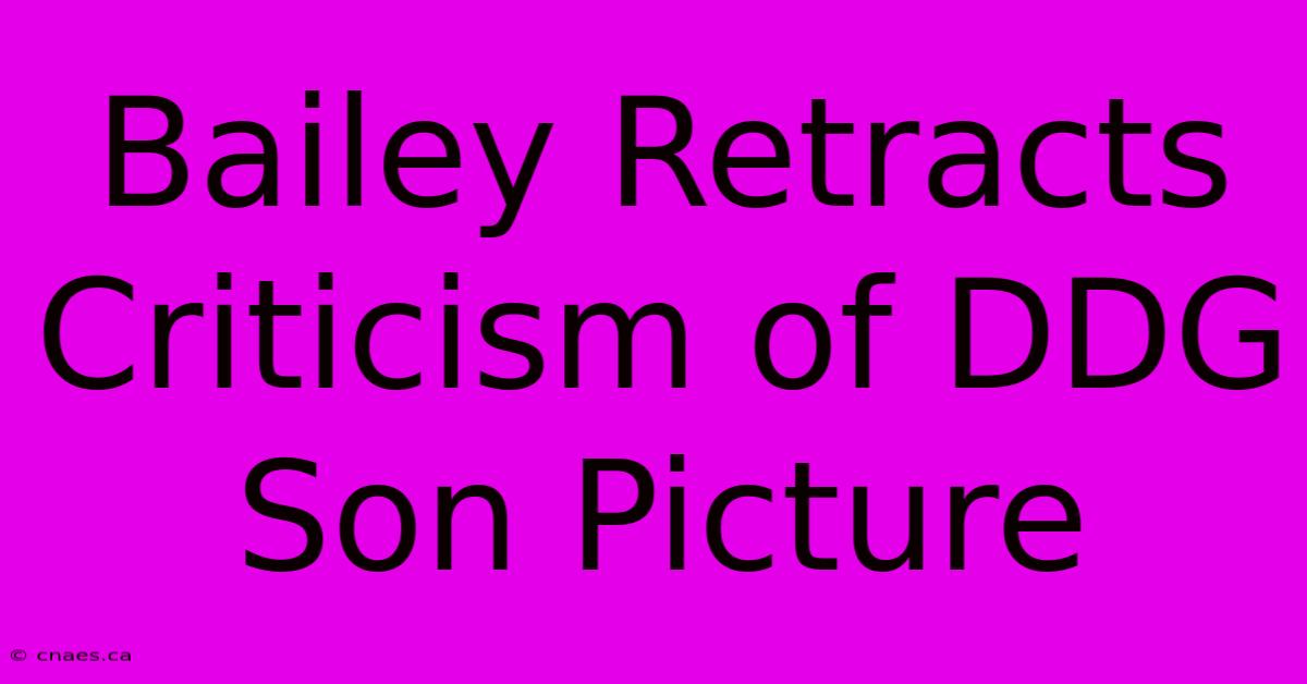 Bailey Retracts Criticism Of DDG Son Picture