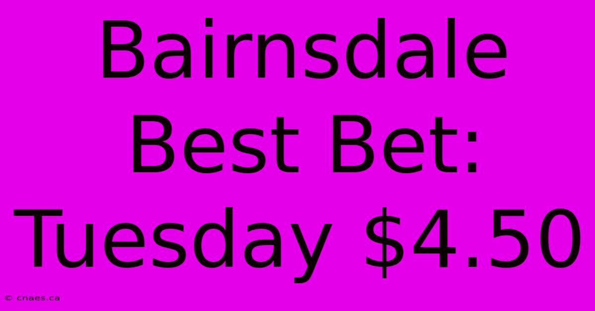 Bairnsdale Best Bet: Tuesday $4.50