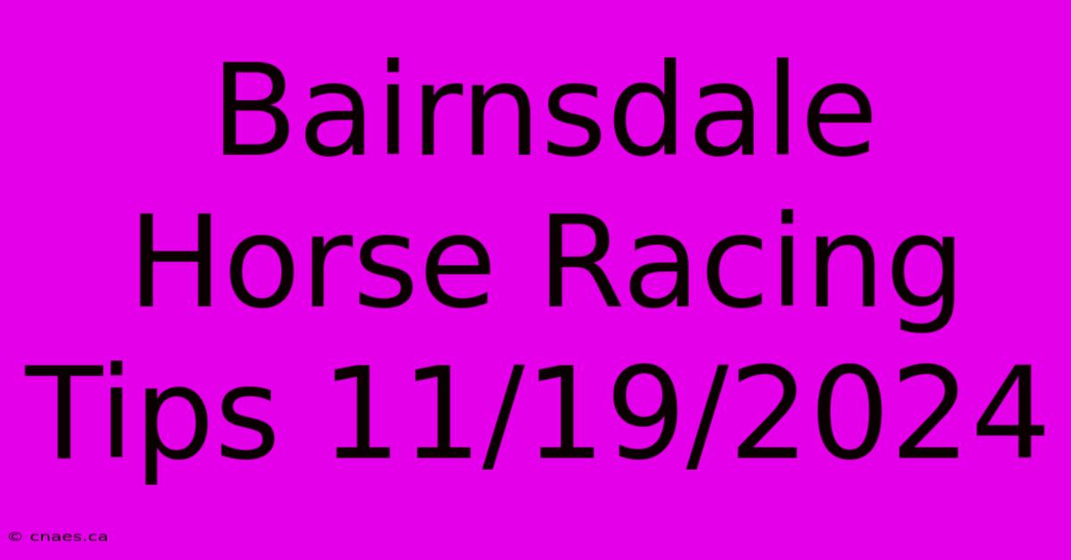 Bairnsdale Horse Racing Tips 11/19/2024