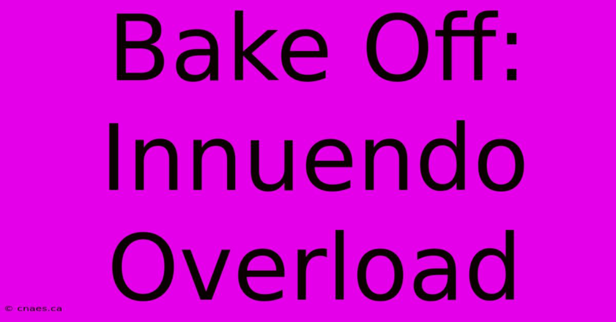 Bake Off: Innuendo Overload