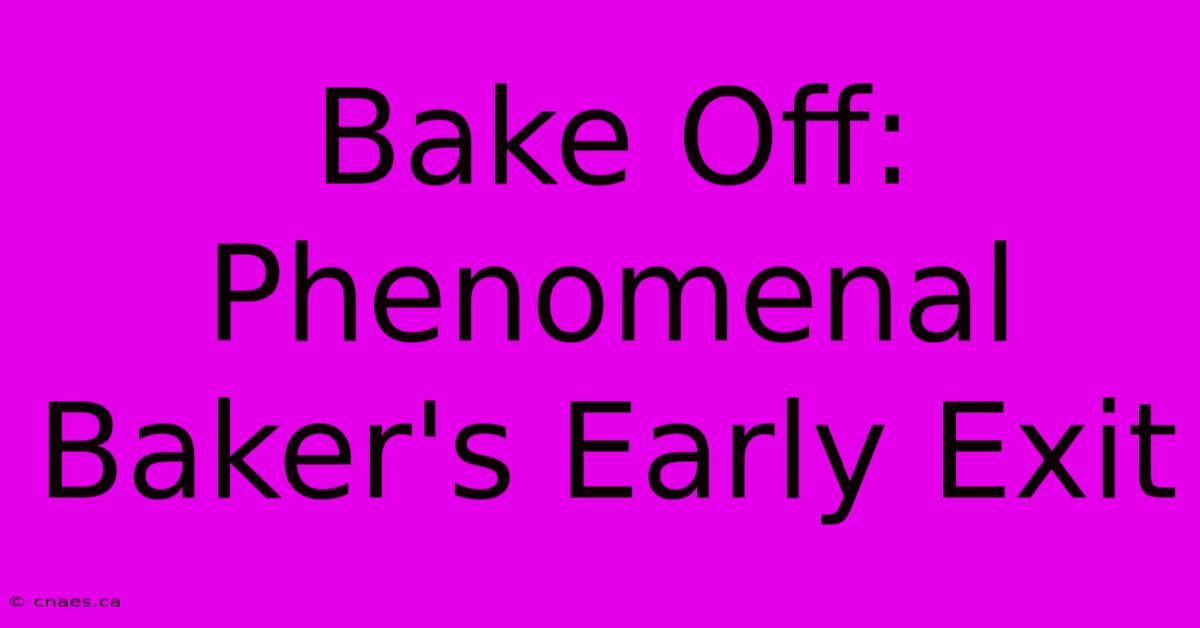 Bake Off: Phenomenal Baker's Early Exit