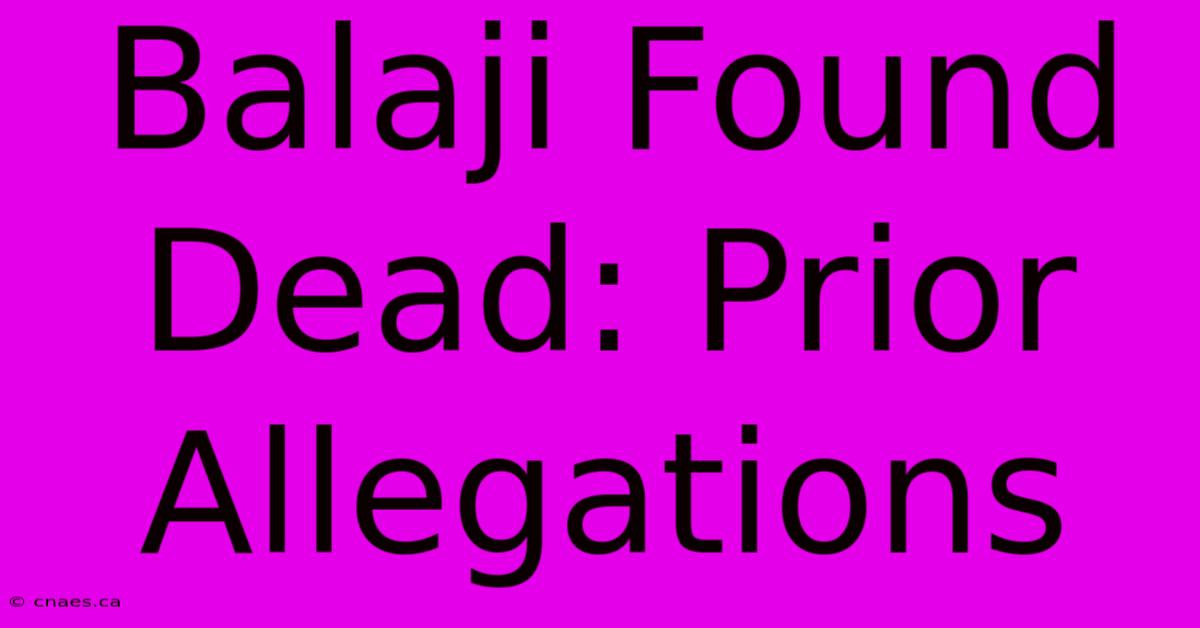 Balaji Found Dead: Prior Allegations