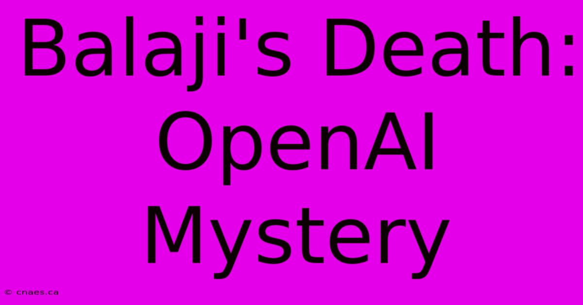 Balaji's Death: OpenAI Mystery