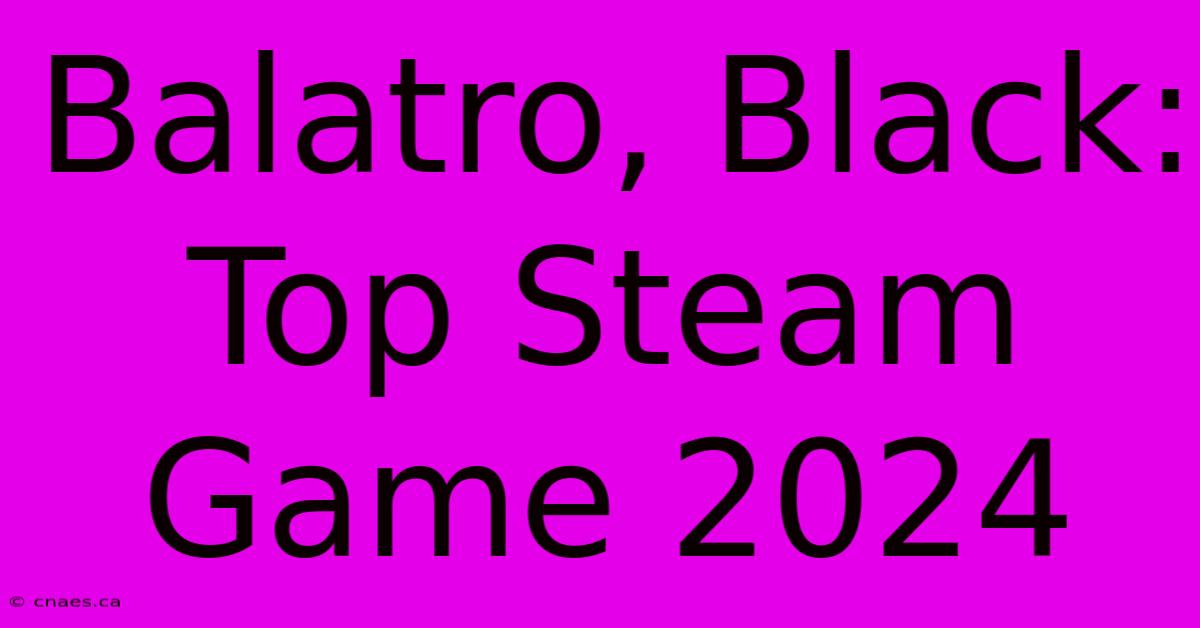 Balatro, Black: Top Steam Game 2024