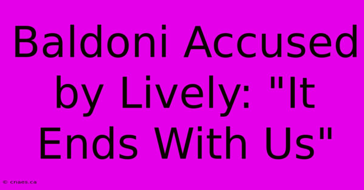 Baldoni Accused By Lively: 