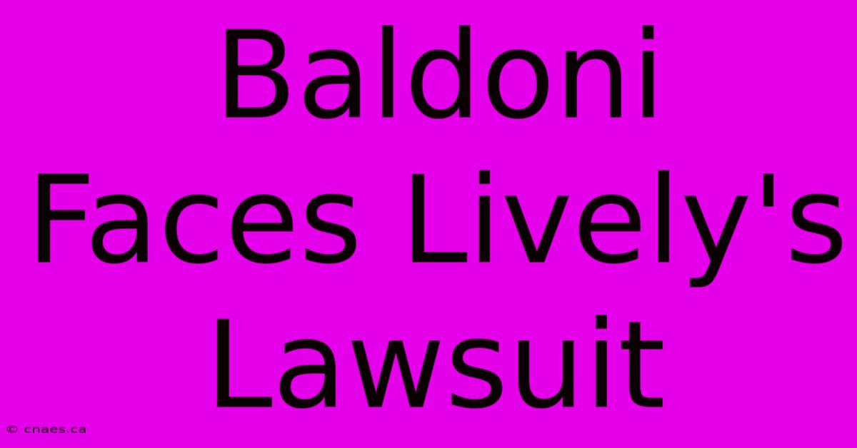 Baldoni Faces Lively's Lawsuit