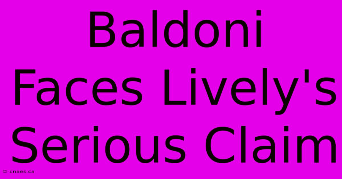 Baldoni Faces Lively's Serious Claim