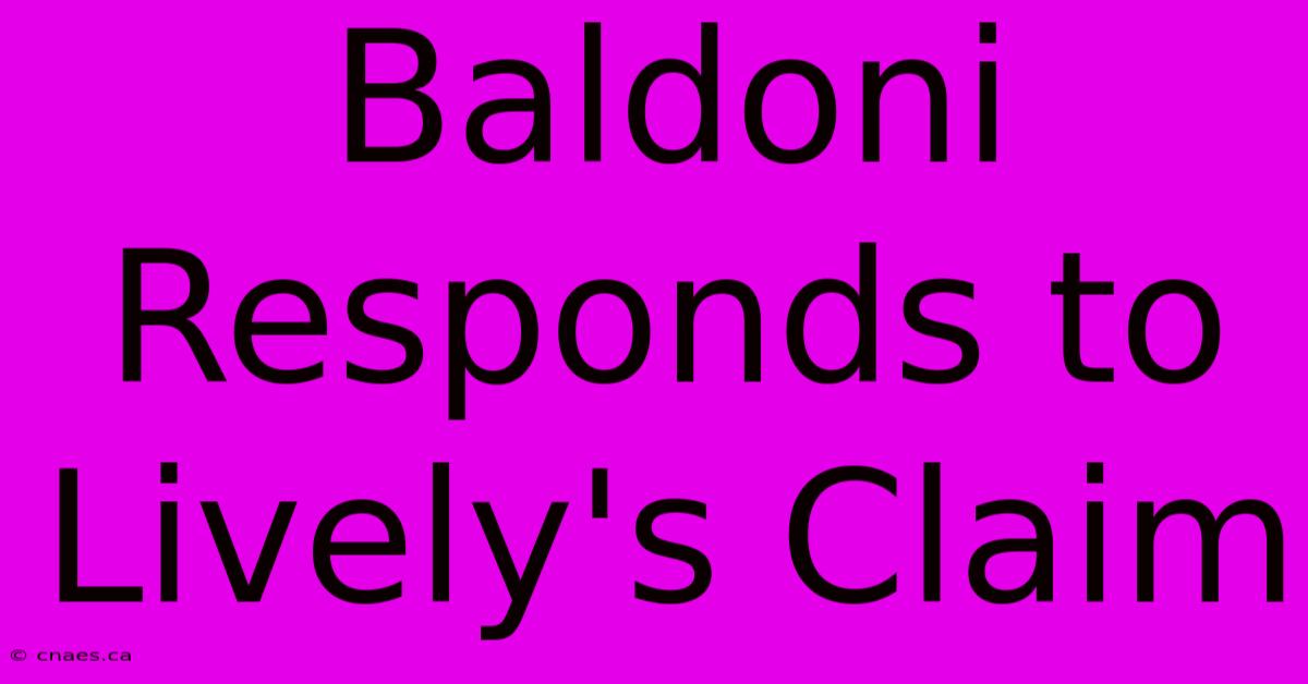 Baldoni Responds To Lively's Claim