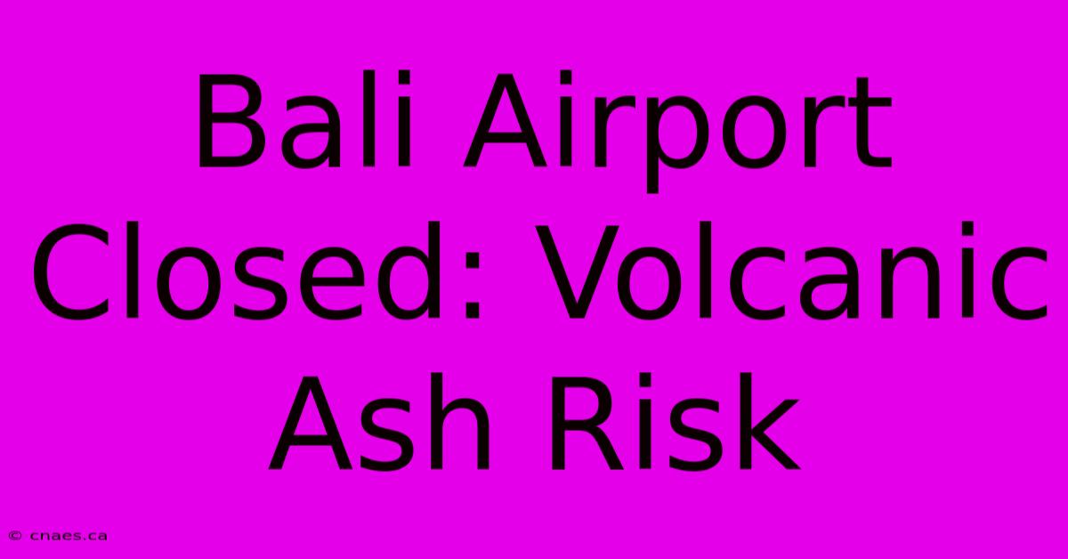 Bali Airport Closed: Volcanic Ash Risk