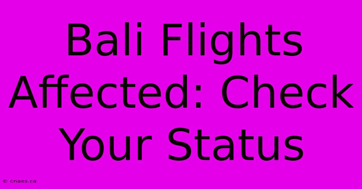 Bali Flights Affected: Check Your Status