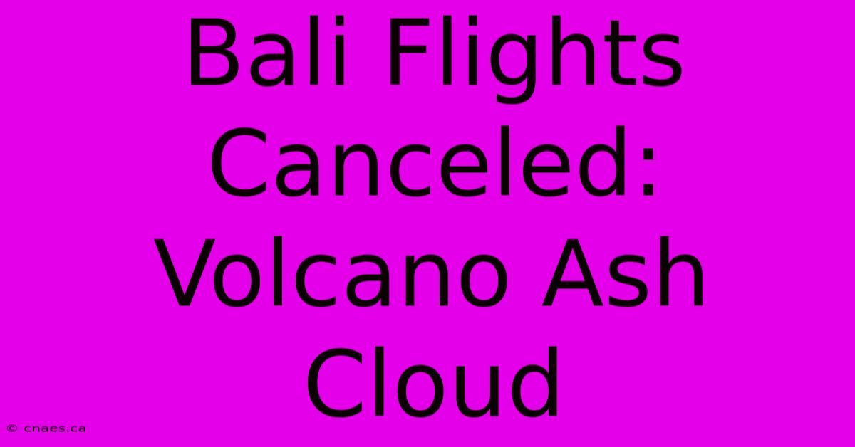 Bali Flights Canceled: Volcano Ash Cloud