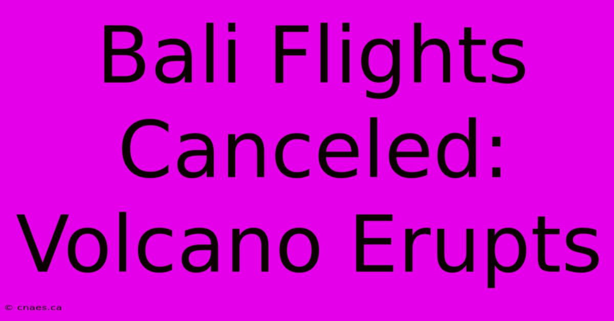 Bali Flights Canceled: Volcano Erupts