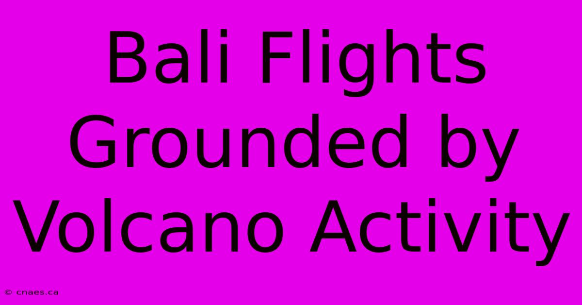 Bali Flights Grounded By Volcano Activity