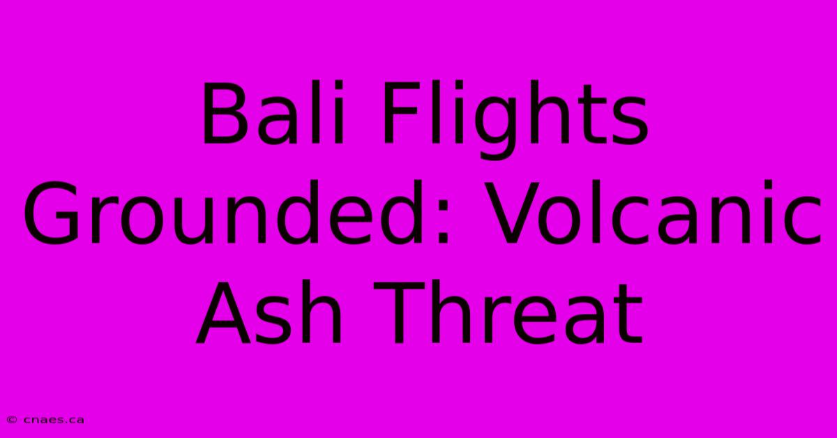 Bali Flights Grounded: Volcanic Ash Threat