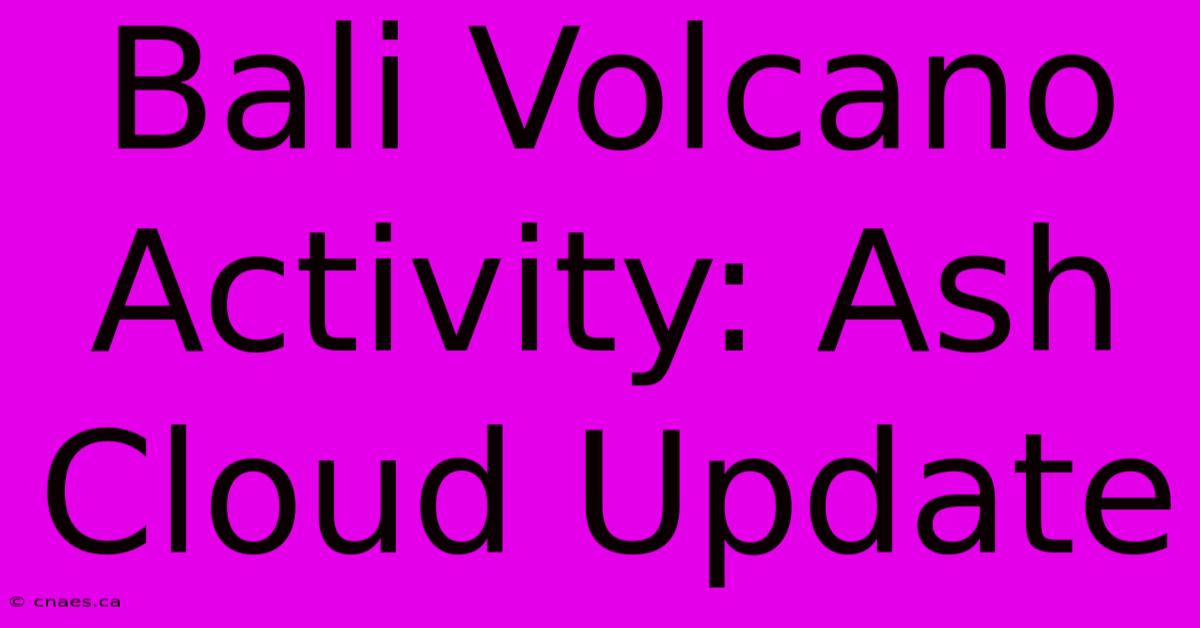 Bali Volcano Activity: Ash Cloud Update