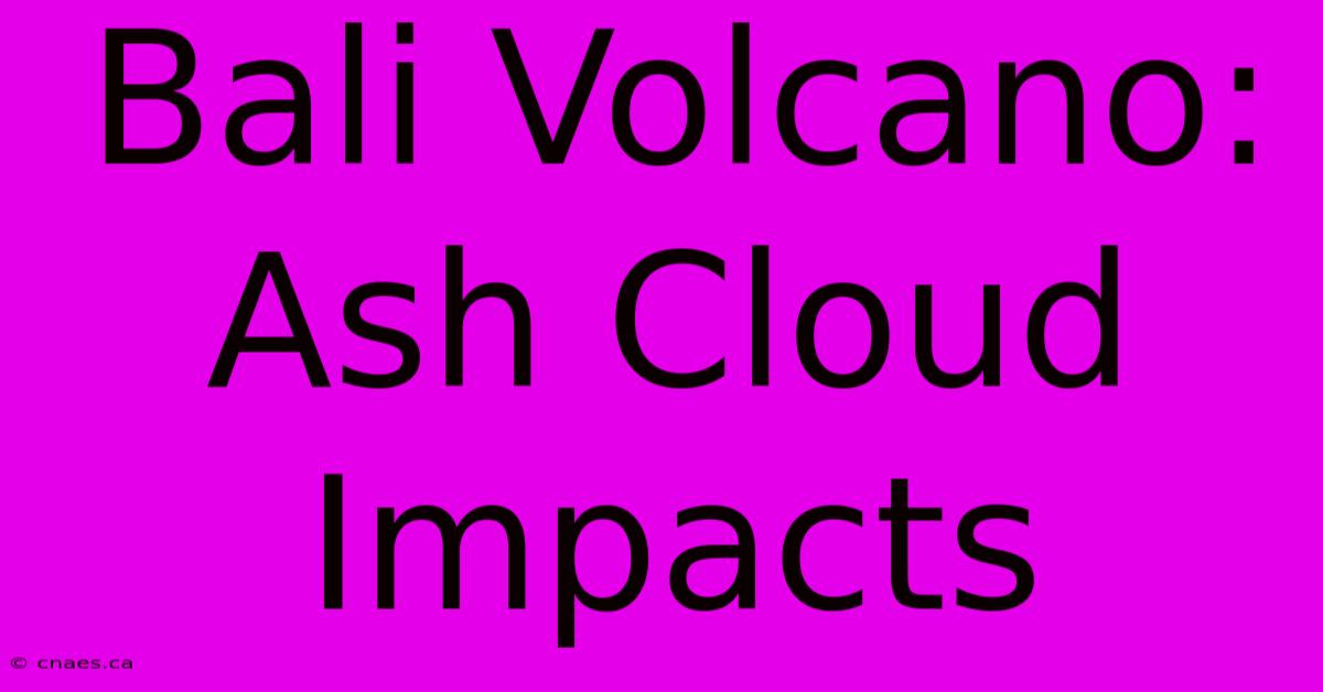 Bali Volcano: Ash Cloud Impacts