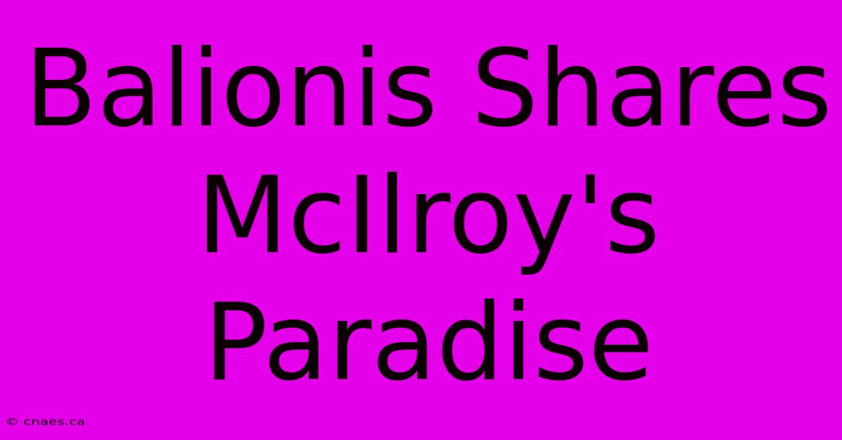 Balionis Shares McIlroy's Paradise