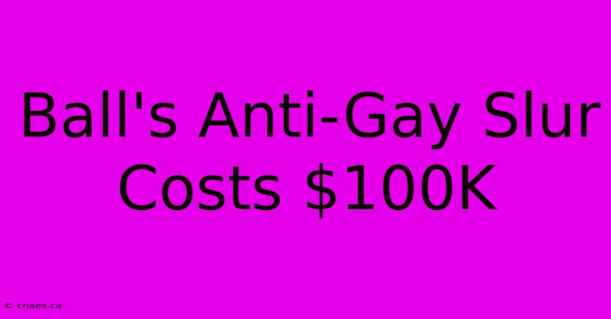 Ball's Anti-Gay Slur Costs $100K