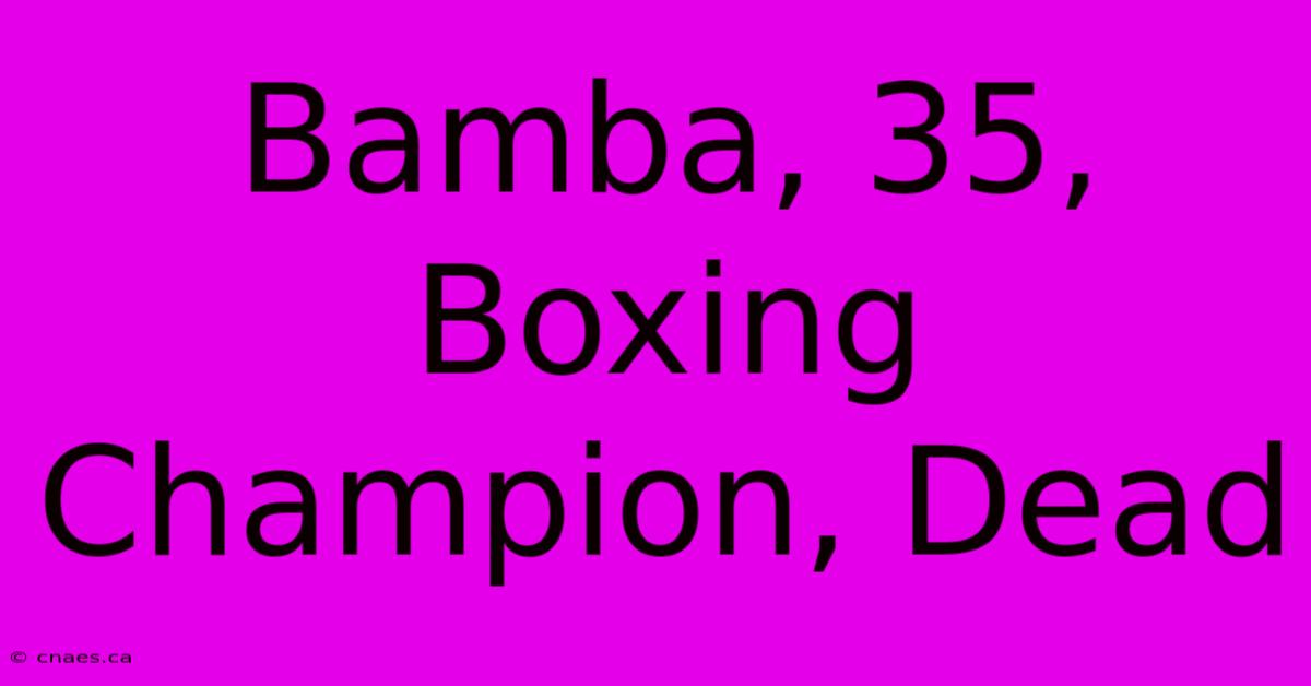 Bamba, 35, Boxing Champion, Dead