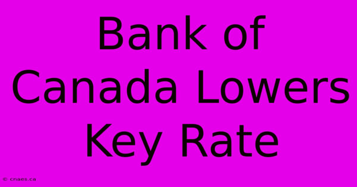 Bank Of Canada Lowers Key Rate