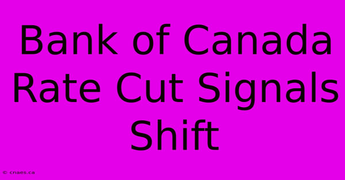 Bank Of Canada Rate Cut Signals Shift