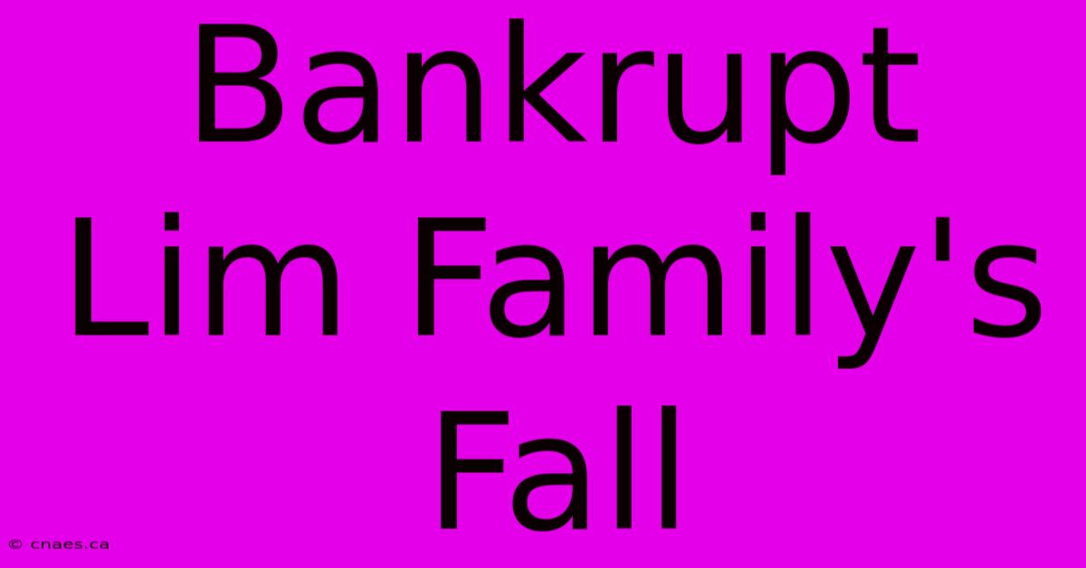 Bankrupt Lim Family's Fall