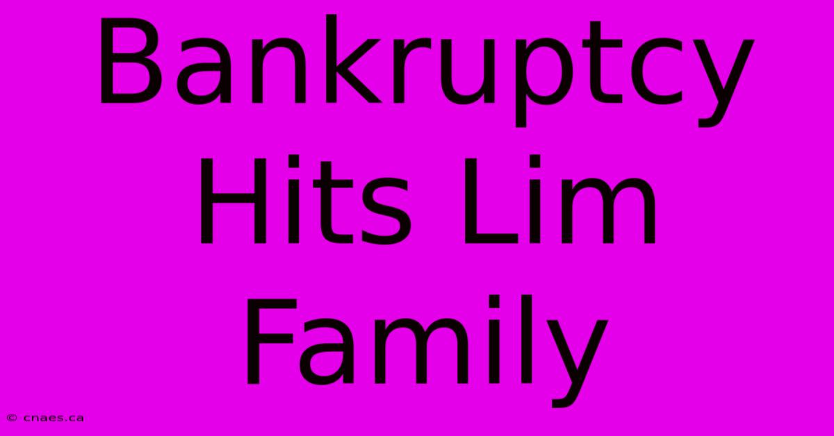 Bankruptcy Hits Lim Family