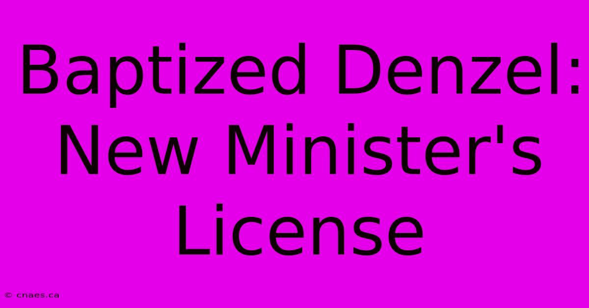 Baptized Denzel: New Minister's License