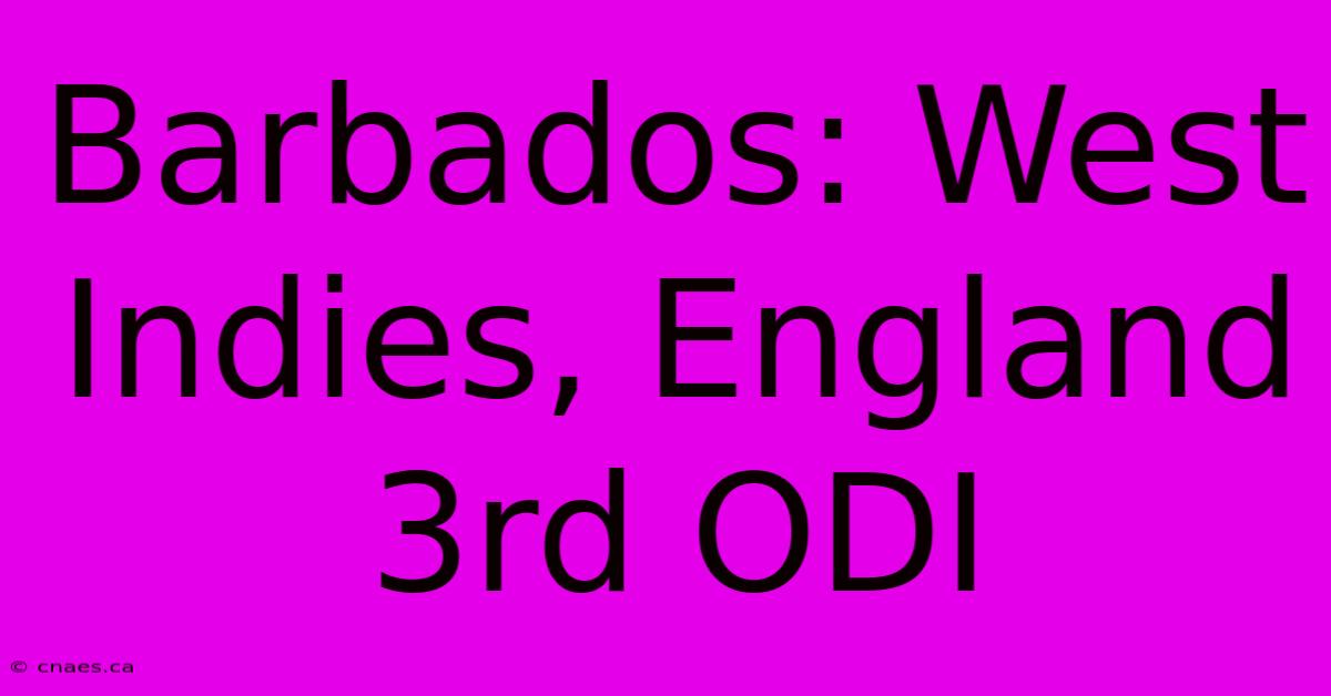 Barbados: West Indies, England 3rd ODI