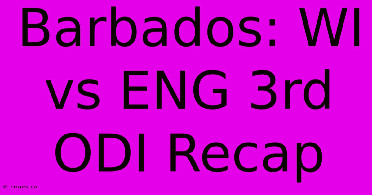 Barbados: WI Vs ENG 3rd ODI Recap