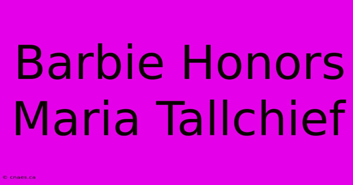 Barbie Honors Maria Tallchief