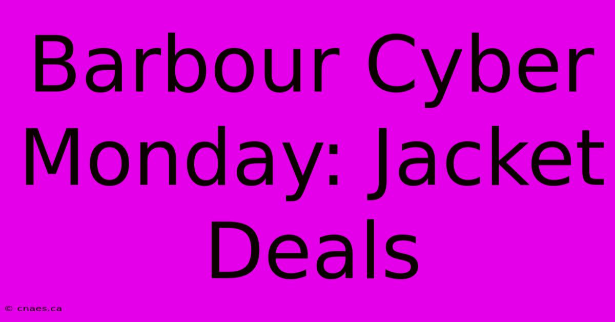 Barbour Cyber Monday: Jacket Deals