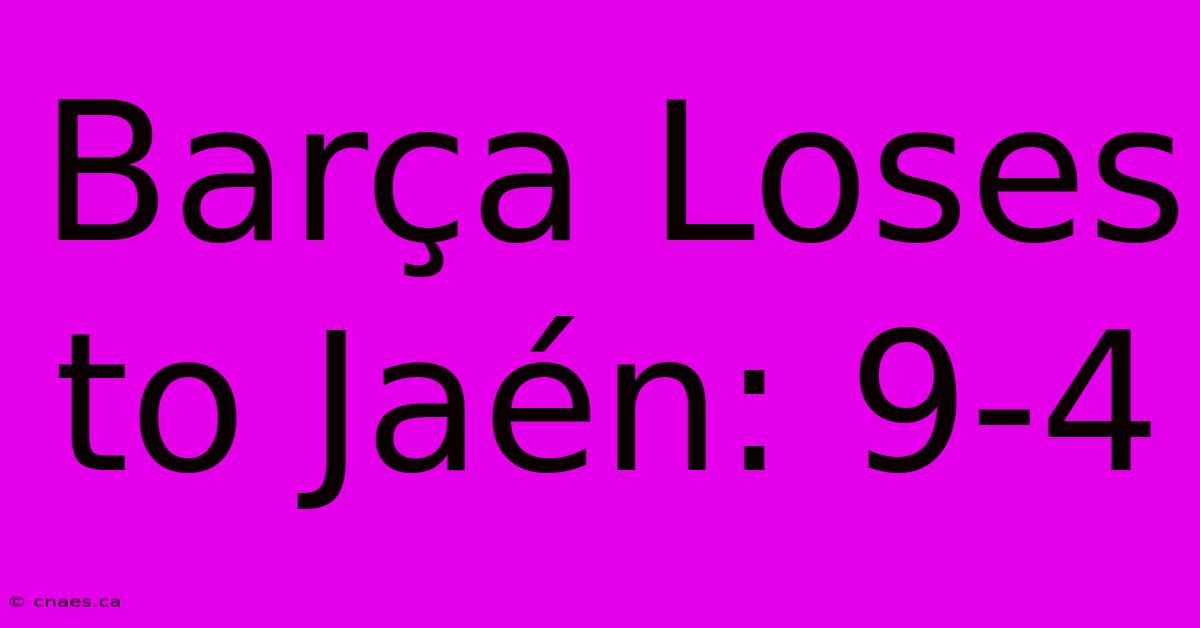 Barça Loses To Jaén: 9-4