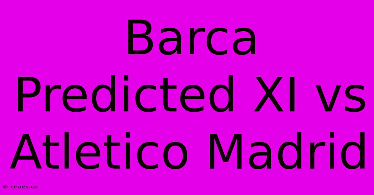 Barca Predicted XI Vs Atletico Madrid