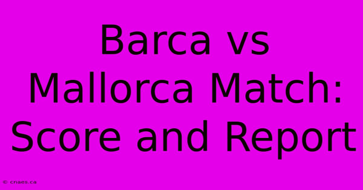 Barca Vs Mallorca Match: Score And Report