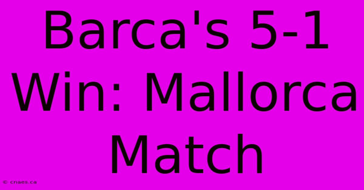 Barca's 5-1 Win: Mallorca Match