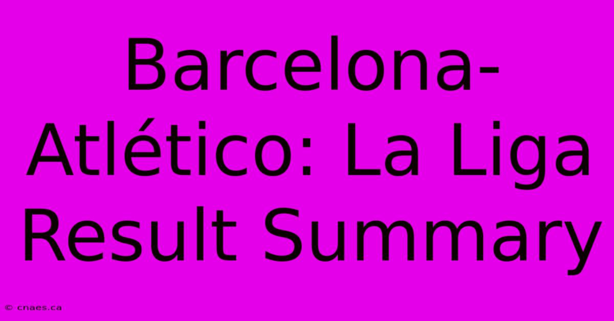 Barcelona-Atlético: La Liga Result Summary