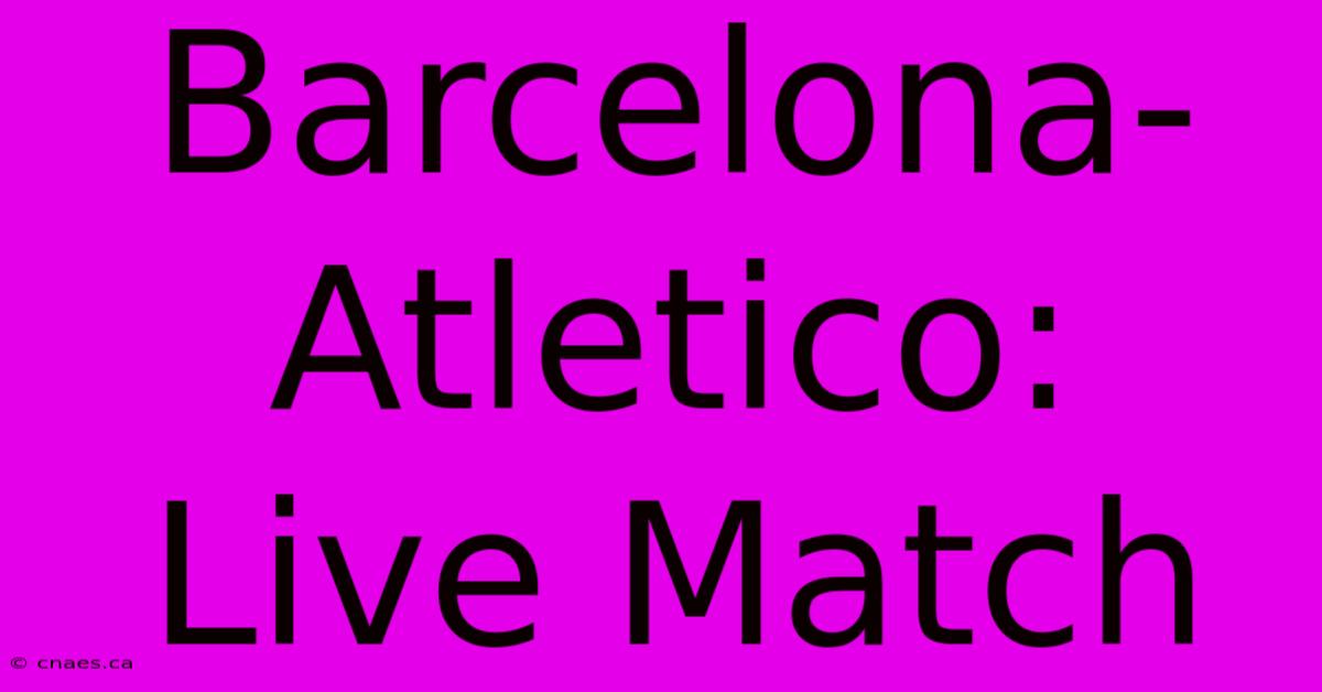 Barcelona-Atletico: Live Match