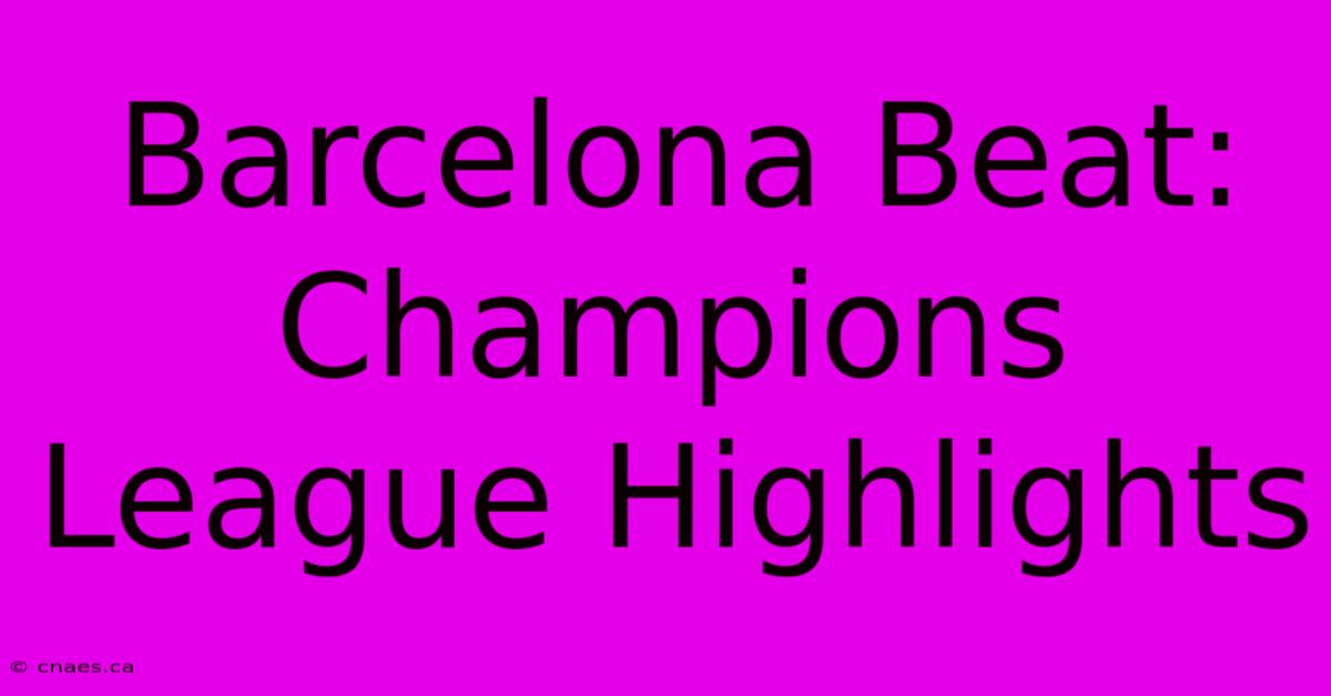 Barcelona Beat: Champions League Highlights