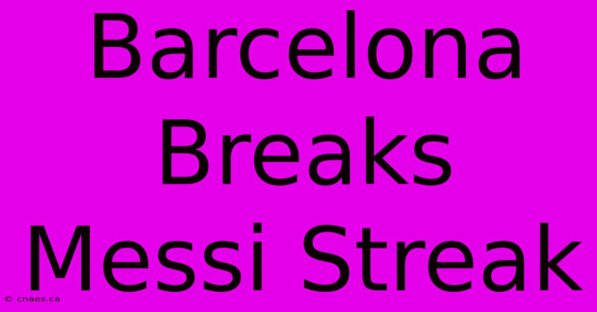 Barcelona Breaks Messi Streak