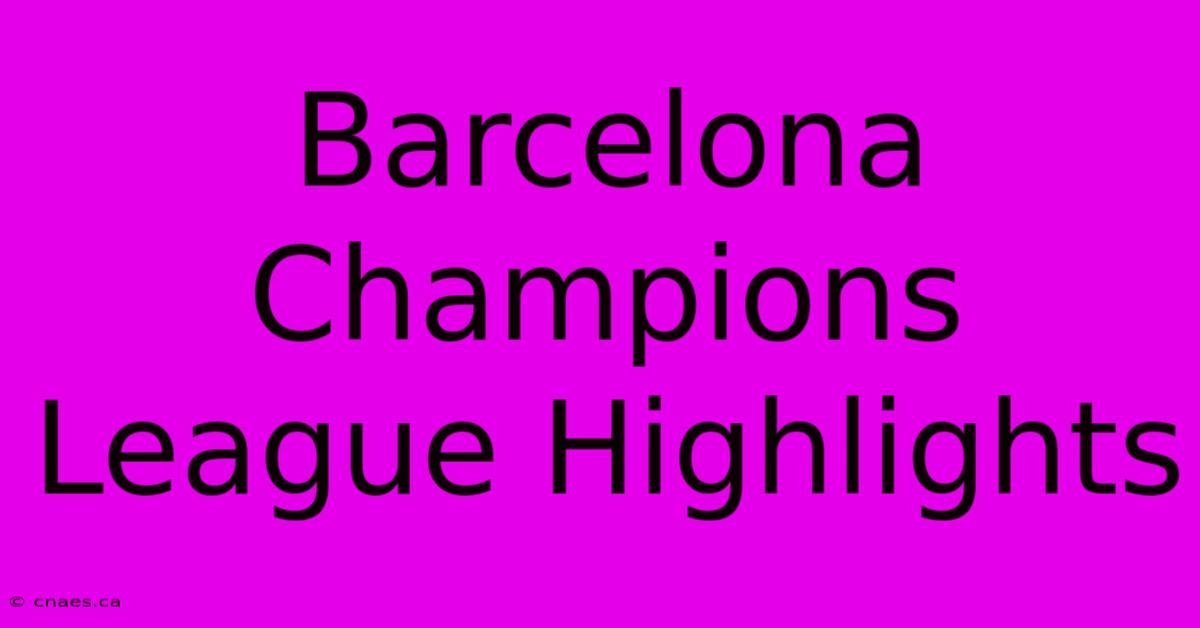 Barcelona Champions League Highlights