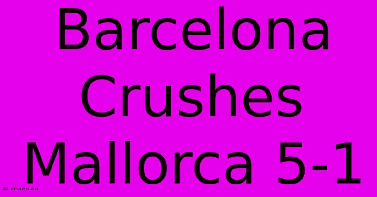 Barcelona Crushes Mallorca 5-1