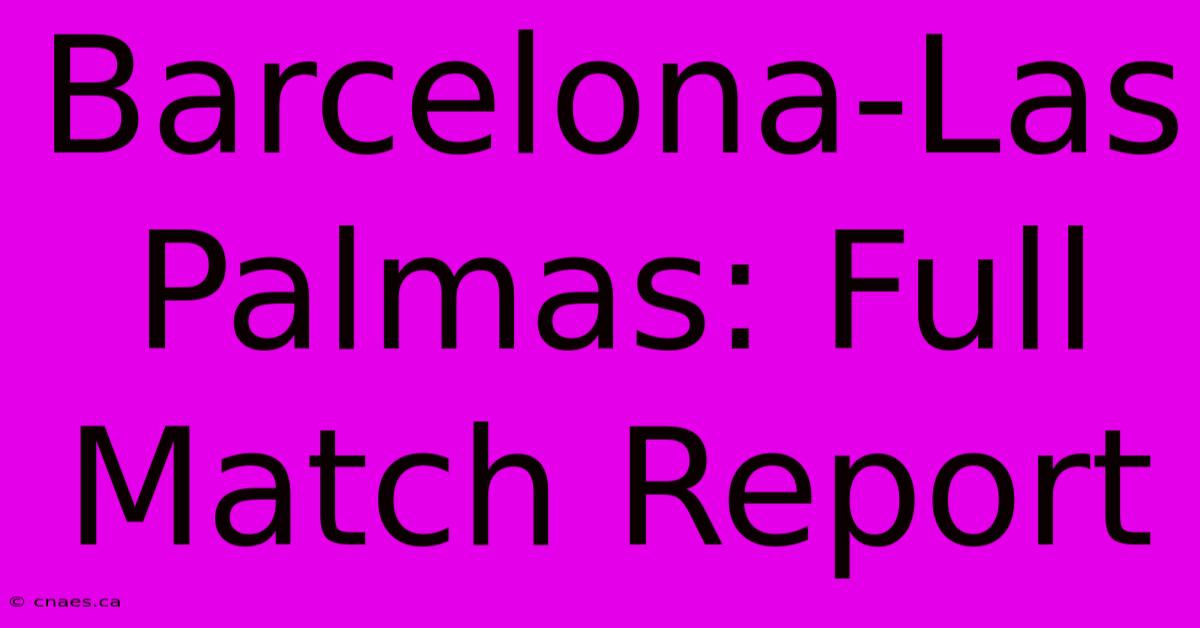 Barcelona-Las Palmas: Full Match Report