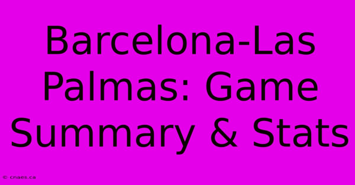 Barcelona-Las Palmas: Game Summary & Stats