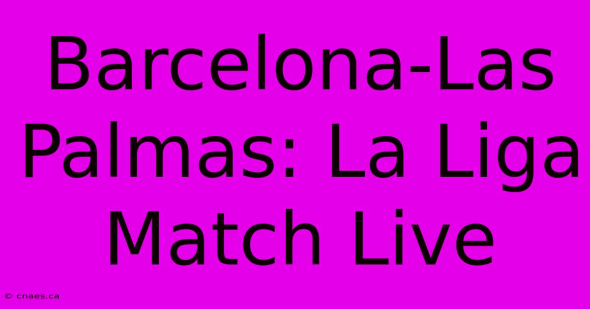 Barcelona-Las Palmas: La Liga Match Live