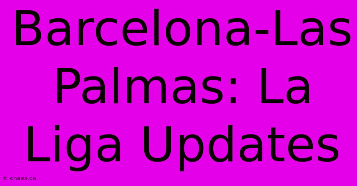 Barcelona-Las Palmas: La Liga Updates