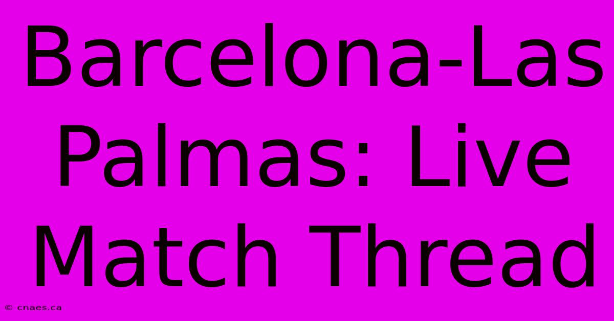 Barcelona-Las Palmas: Live Match Thread