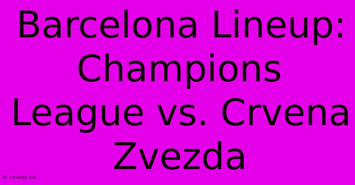 Barcelona Lineup: Champions League Vs. Crvena Zvezda