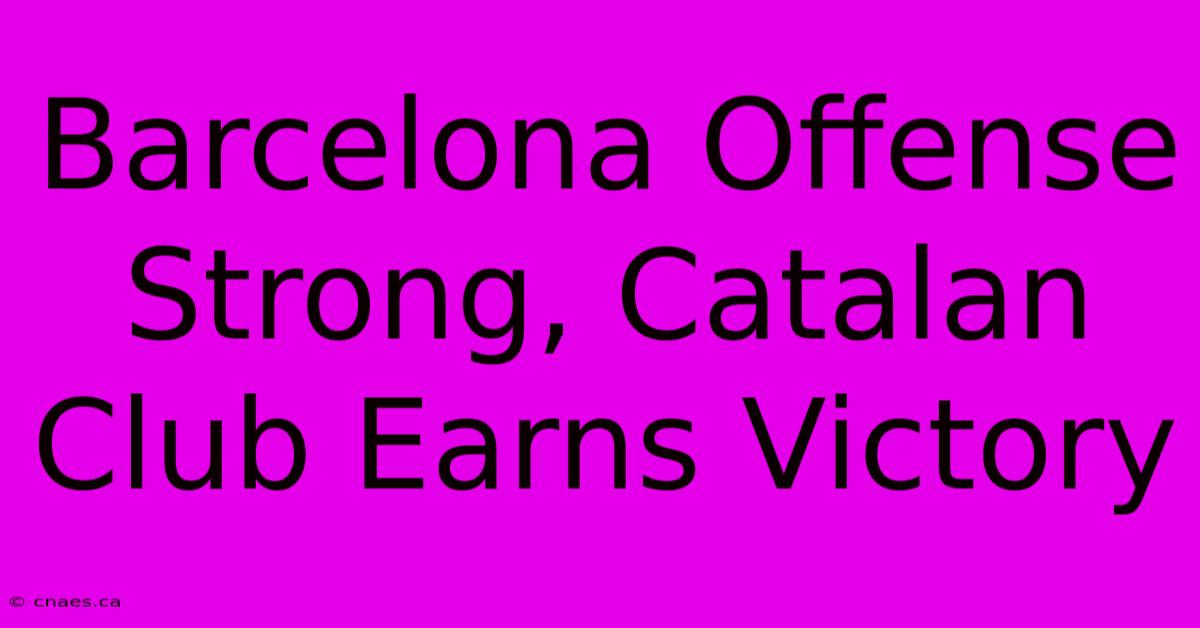 Barcelona Offense Strong, Catalan Club Earns Victory