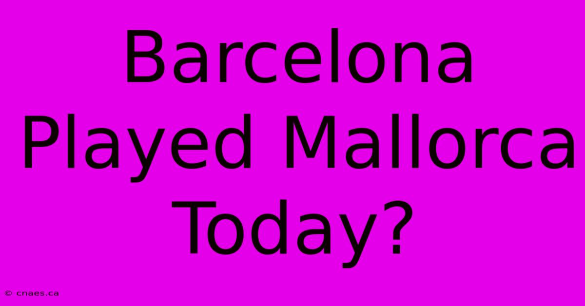 Barcelona Played Mallorca Today?